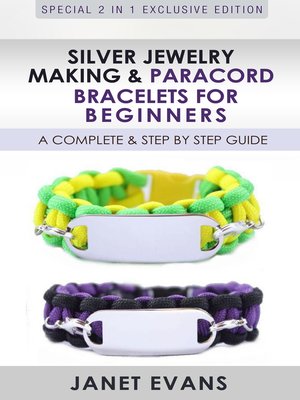 cover image of Silver Jewelry Making & Paracord Bracelets For Beginners --A Complete & Step by Step Guide